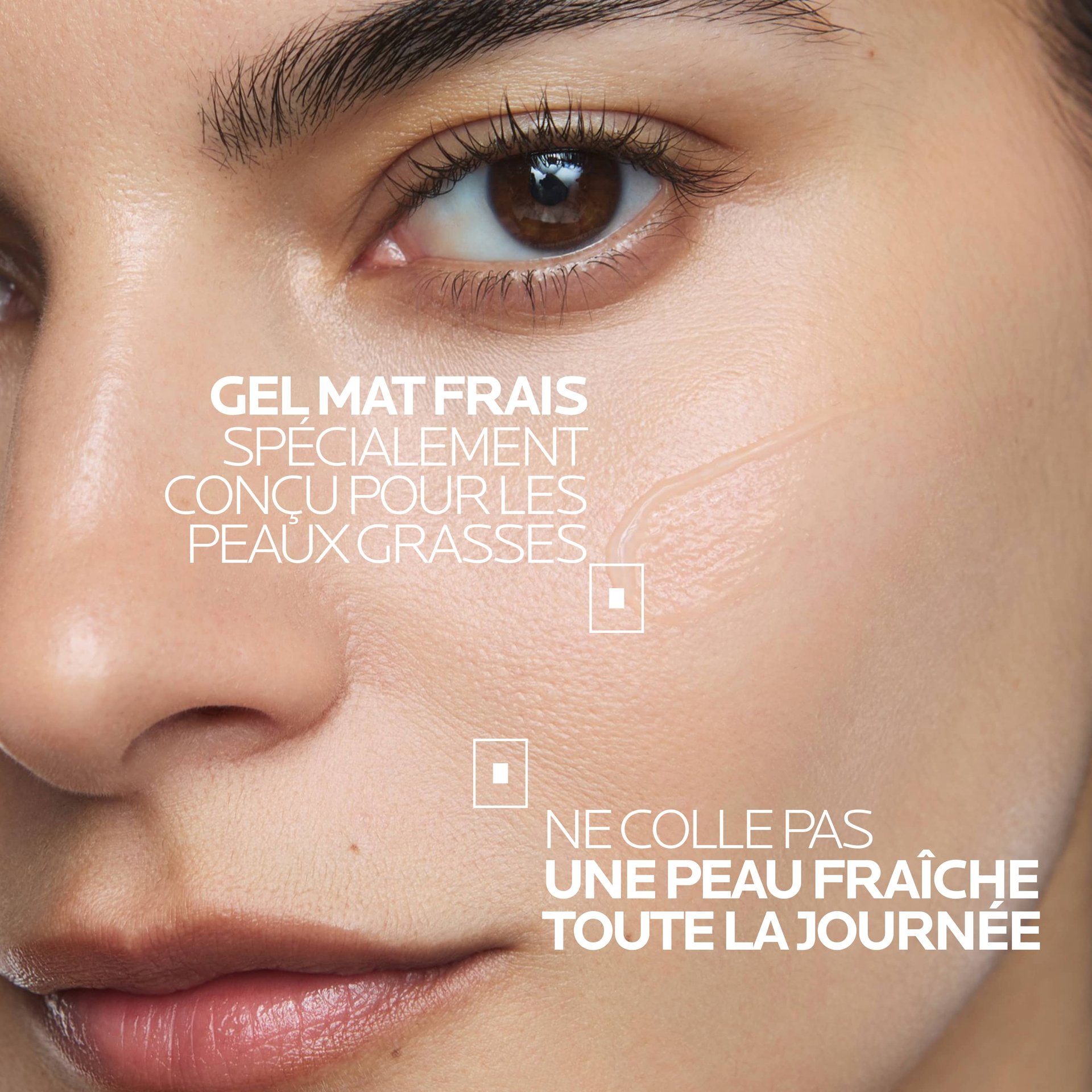 Gros plan sur un visage féminin à la peau lisse et mate. Texte : « Gel rafraîchissant et matifiant. Spécialement conçu pour les peaux grasses. » ainsi que « Pas de sensation collante. Une peau fraîche toute la journée. »